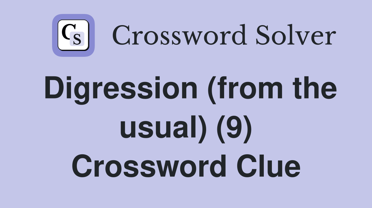 Digression (from the usual) (9) Crossword Clue Answers Crossword Solver